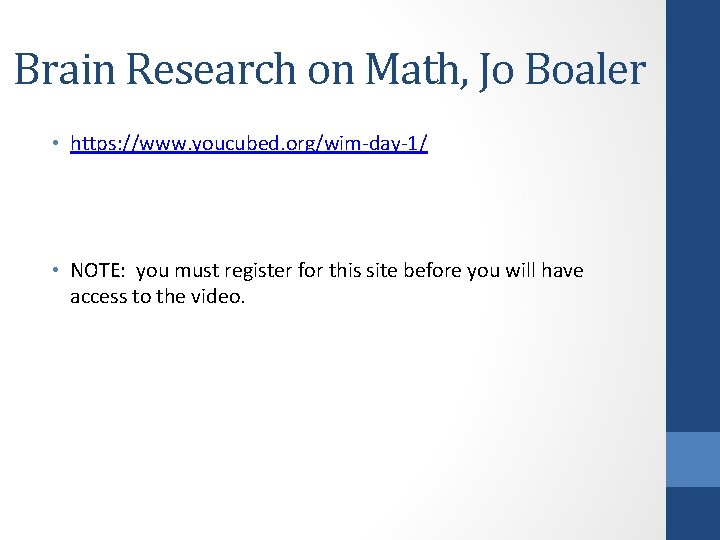 Brain Research on Math, Jo Boaler • https: //www. youcubed. org/wim-day-1/ • NOTE: you