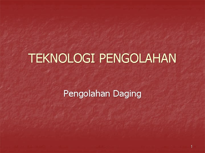 TEKNOLOGI PENGOLAHAN Pengolahan Daging 1 