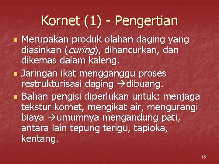Kornet (1) - Pengertian n Merupakan produk olahan daging yang diasinkan (curing), dihancurkan, dan