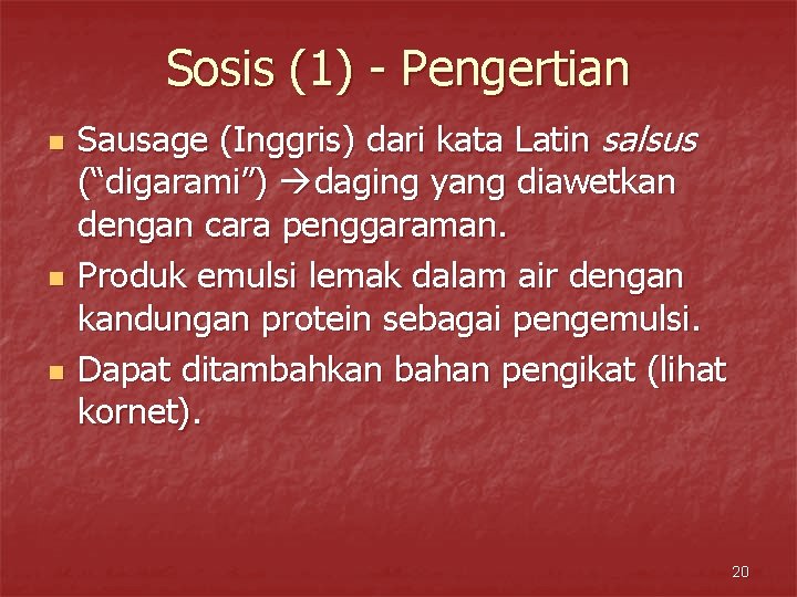 Sosis (1) - Pengertian n Sausage (Inggris) dari kata Latin salsus (“digarami”) daging yang