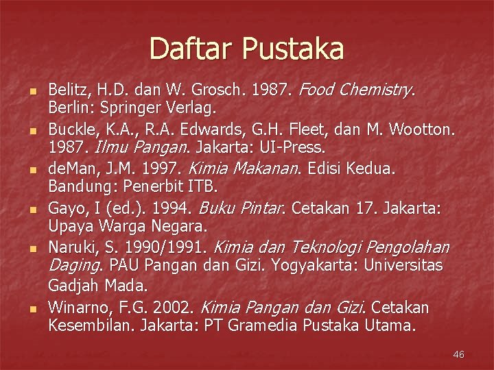 Daftar Pustaka n n n Belitz, H. D. dan W. Grosch. 1987. Food Chemistry.