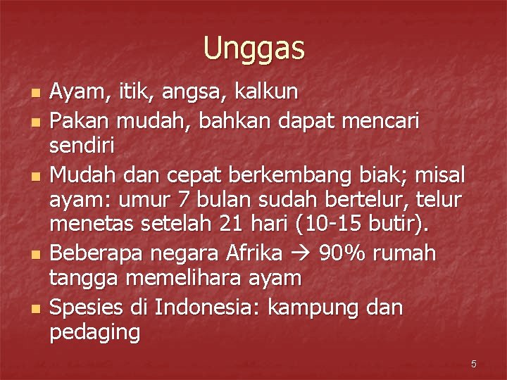 Unggas n n n Ayam, itik, angsa, kalkun Pakan mudah, bahkan dapat mencari sendiri