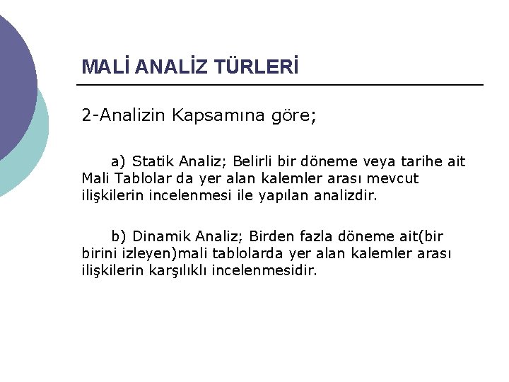 MALİ ANALİZ TÜRLERİ 2 -Analizin Kapsamına göre; a) Statik Analiz; Belirli bir döneme veya