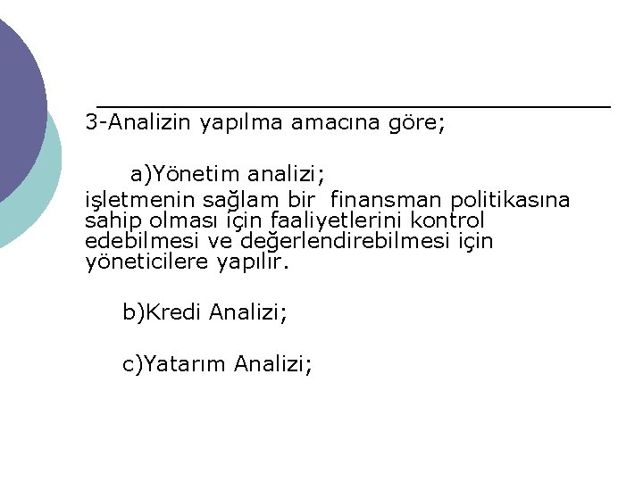 3 -Analizin yapılma amacına göre; a)Yönetim analizi; işletmenin sağlam bir finansman politikasına sahip olması