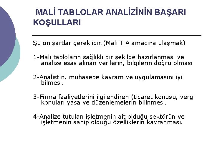 MALİ TABLOLAR ANALİZİNİN BAŞARI KOŞULLARI Şu ön şartlar gereklidir. (Mali T. A amacına ulaşmak)