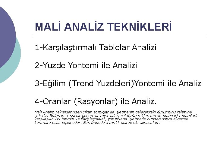 MALİ ANALİZ TEKNİKLERİ 1 -Karşılaştırmalı Tablolar Analizi 2 -Yüzde Yöntemi ile Analizi 3 -Eğilim