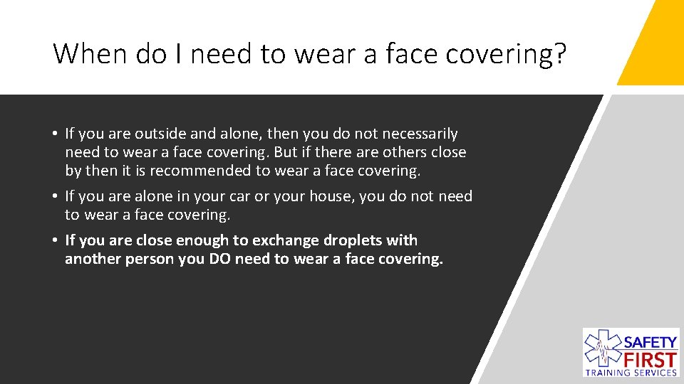 When do I need to wear a face covering? • If you are outside