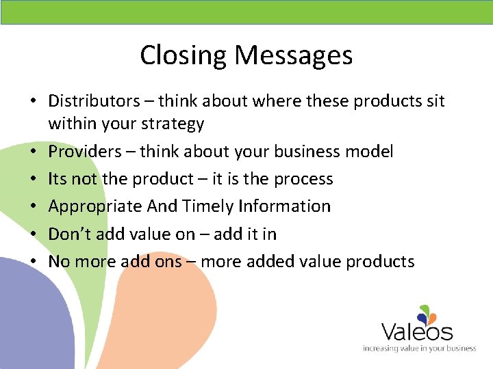 Closing Messages • Distributors – think about where these products sit within your strategy
