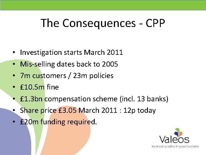 The Consequences - CPP • • Investigation starts March 2011 Mis-selling dates back to