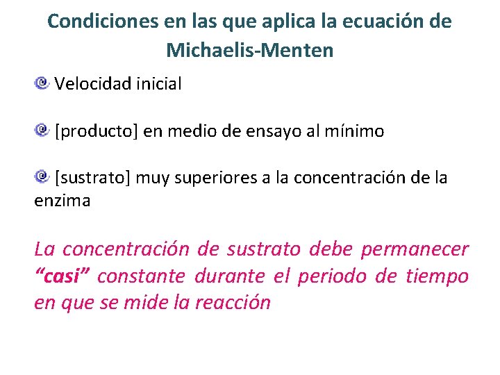 Condiciones en las que aplica la ecuación de Michaelis-Menten Velocidad inicial [producto] en medio