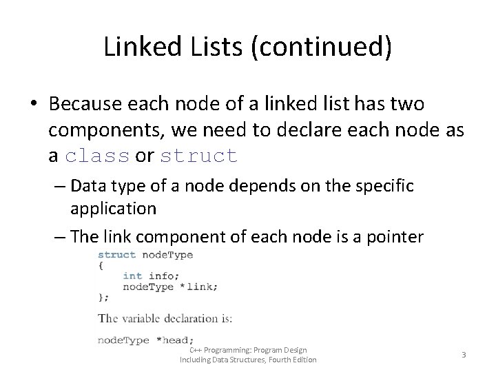 Linked Lists (continued) • Because each node of a linked list has two components,