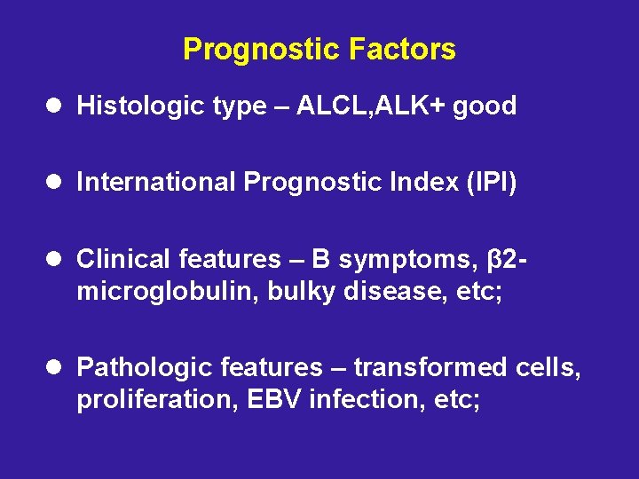 Prognostic Factors l Histologic type – ALCL, ALK+ good l International Prognostic Index (IPI)