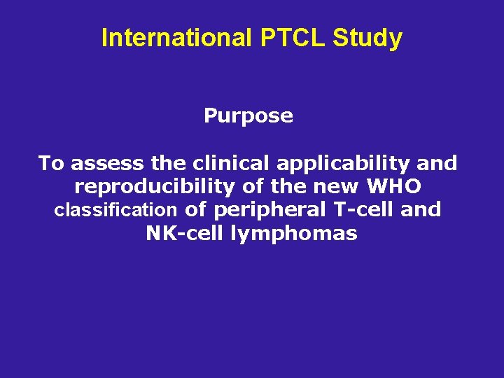 International PTCL Study Purpose To assess the clinical applicability and reproducibility of the new