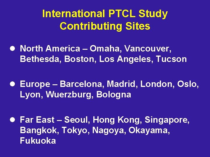 International PTCL Study Contributing Sites l North America – Omaha, Vancouver, Bethesda, Boston, Los