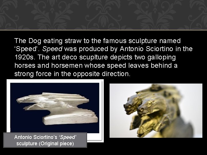 The Dog eating straw to the famous sculpture named ‘Speed’. Speed was produced by