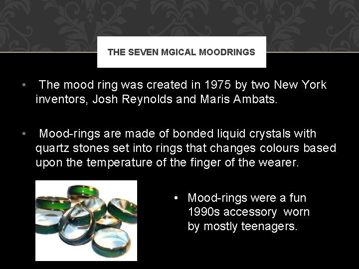 THE SEVEN MGICAL MOODRINGS • The mood ring was created in 1975 by two