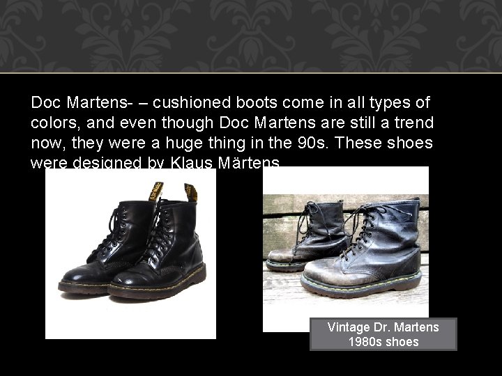Doc Martens- – cushioned boots come in all types of colors, and even though