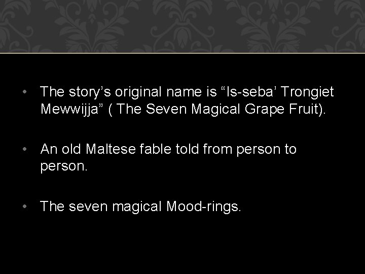  • The story’s original name is “Is-seba’ Trongiet Mewwijja” ( The Seven Magical