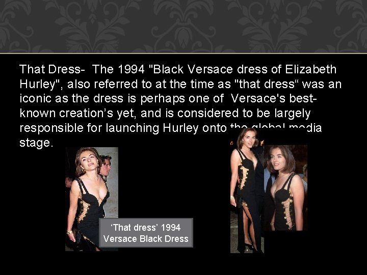 That Dress- The 1994 "Black Versace dress of Elizabeth Hurley", also referred to at
