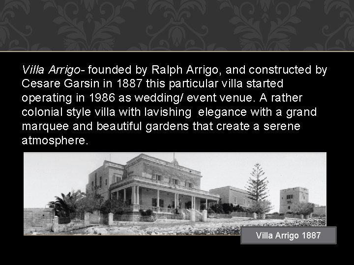 Villa Arrigo- founded by Ralph Arrigo, and constructed by Cesare Garsin in 1887 this