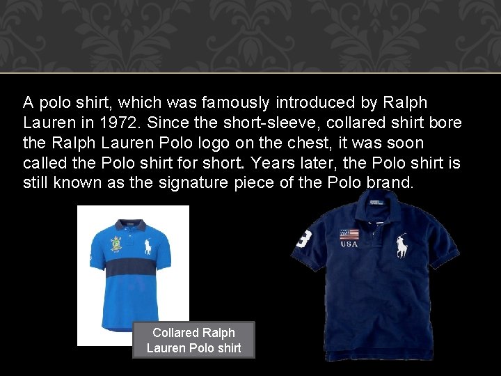 A polo shirt, which was famously introduced by Ralph Lauren in 1972. Since the