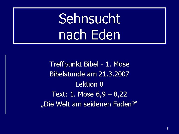 Sehnsucht nach Eden Treffpunkt Bibel - 1. Mose Bibelstunde am 21. 3. 2007 Lektion