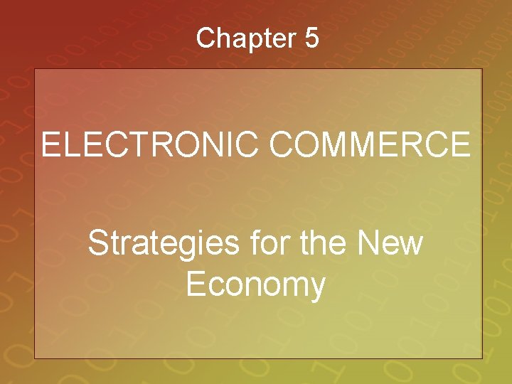 Chapter 5 ELECTRONIC COMMERCE Strategies for the New