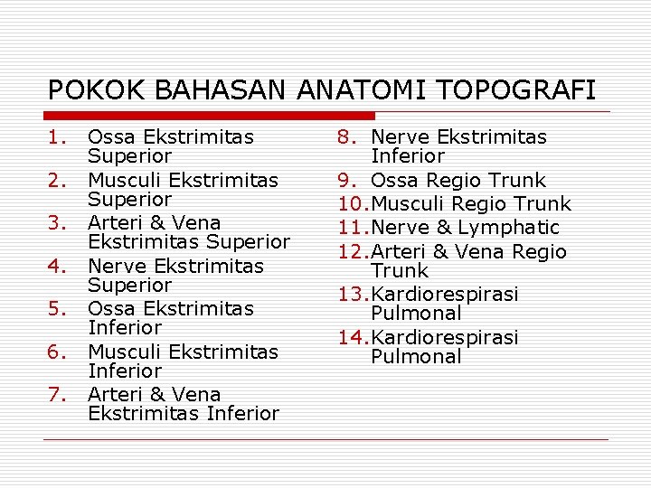 POKOK BAHASAN ANATOMI TOPOGRAFI 1. 2. 3. 4. 5. 6. 7. Ossa Ekstrimitas Superior