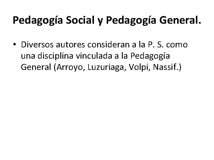 Pedagogía Social y Pedagogía General. • Diversos autores consideran a la P. S. como