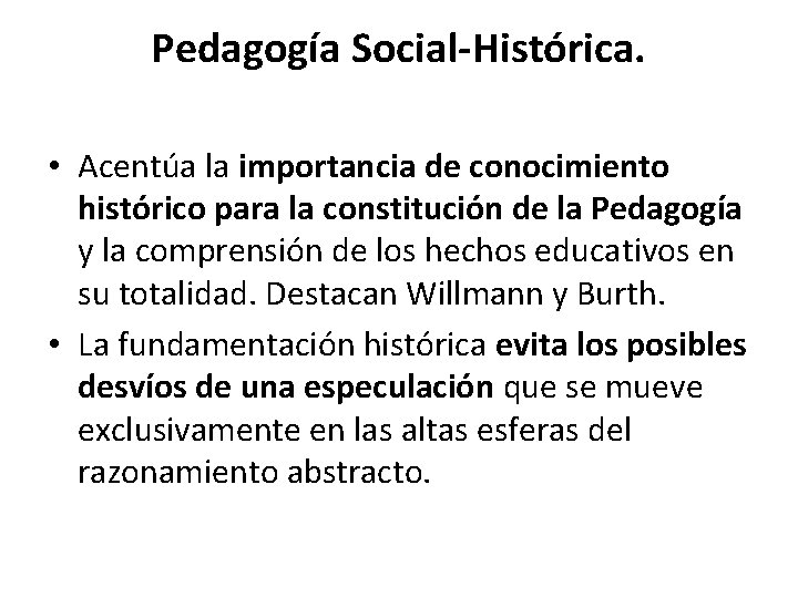 Pedagogía Social-Histórica. • Acentúa la importancia de conocimiento histórico para la constitución de la