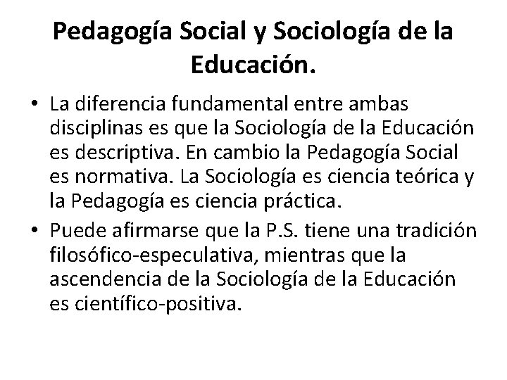 Pedagogía Social y Sociología de la Educación. • La diferencia fundamental entre ambas disciplinas