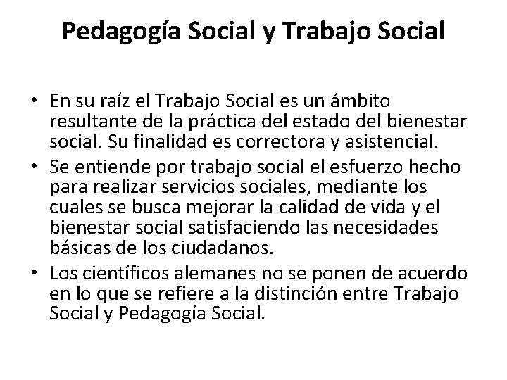 Pedagogía Social y Trabajo Social • En su raíz el Trabajo Social es un