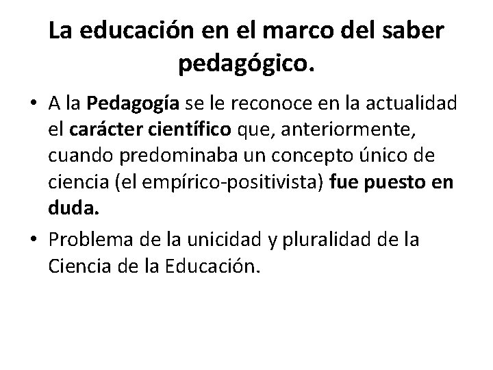 La educación en el marco del saber pedagógico. • A la Pedagogía se le