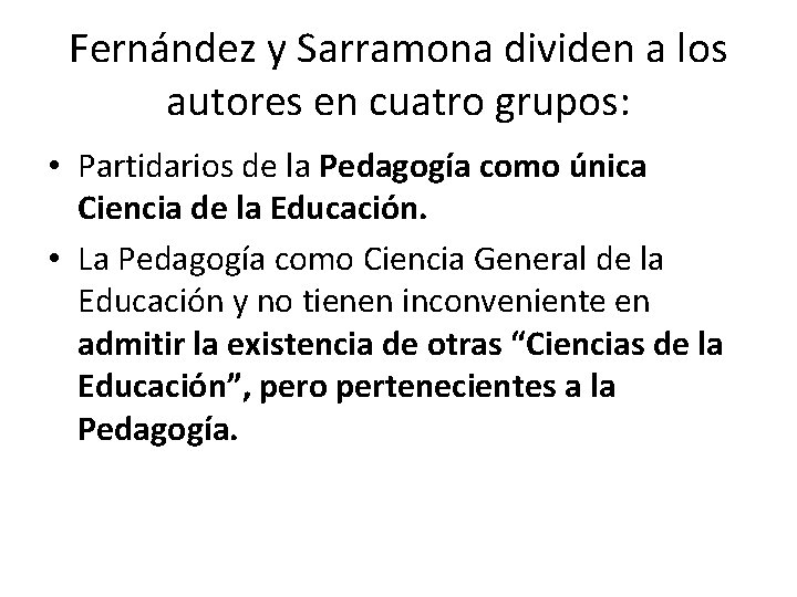 Fernández y Sarramona dividen a los autores en cuatro grupos: • Partidarios de la