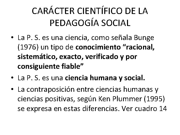 CARÁCTER CIENTÍFICO DE LA PEDAGOGÍA SOCIAL • La P. S. es una ciencia, como