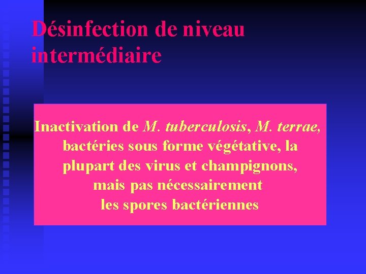 Désinfection de niveau intermédiaire Inactivation de M. tuberculosis, M. terrae, bactéries sous forme végétative,