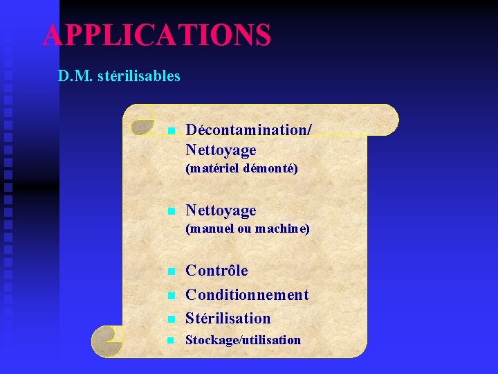 APPLICATIONS D. M. stérilisables n Décontamination/ Nettoyage (matériel démonté) n Nettoyage (manuel ou machine)