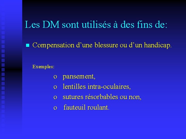 Les DM sont utilisés à des fins de: n Compensation d’une blessure ou d’un