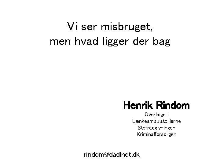 Vi ser misbruget, men hvad ligger der bag Henrik Rindom Overlæge i Lænkeambulatorierne Stofrådgivningen