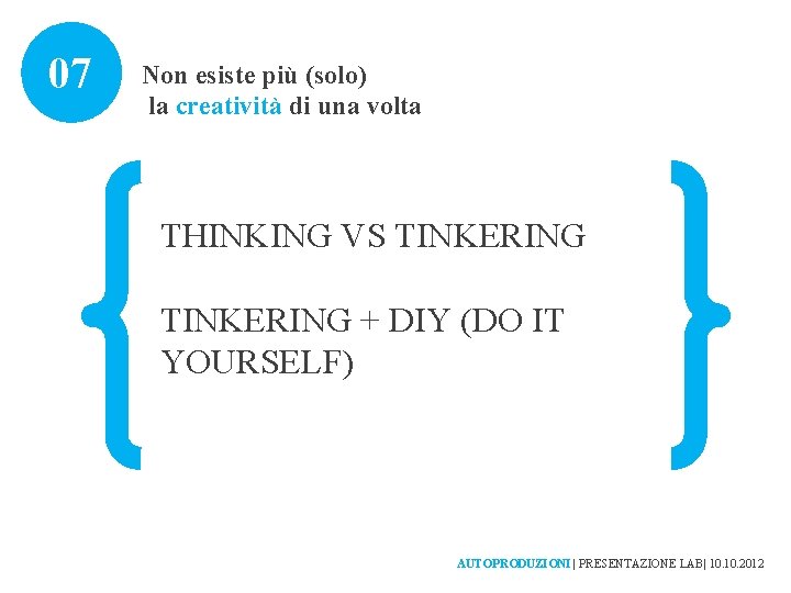 07 Non esiste più (solo) la creatività di una volta THINKING VS TINKERING +