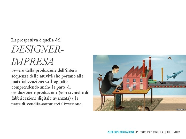 La prospettiva è quella del DESIGNERIMPRESA ovvero della produzione dell’intera sequenza delle attività che