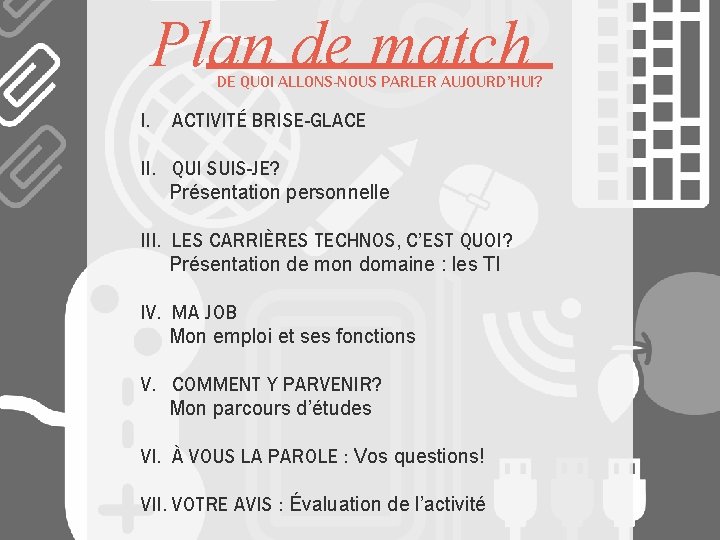 Plan de match DE QUOI ALLONS-NOUS PARLER AUJOURD’HUI? I. ACTIVITÉ BRISE-GLACE II. QUI SUIS-JE?