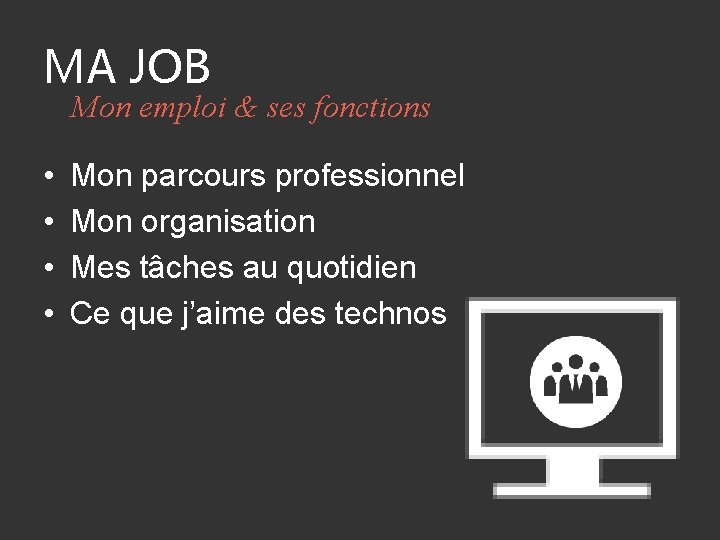 MA JOB Mon emploi & ses fonctions • • Mon parcours professionnel Mon organisation