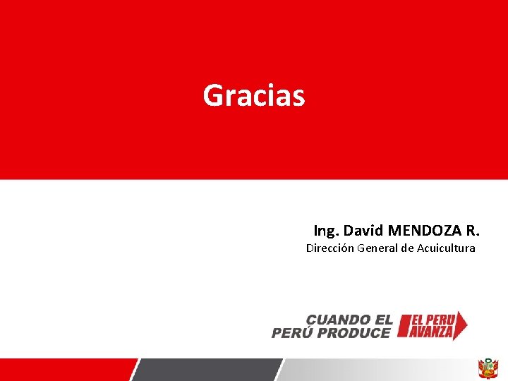 Gracias Ing. David MENDOZA R. Dirección General de Acuicultura 