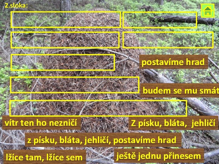 2. sloka: postavíme hrad budem se mu smát vítr ten ho nezničí Z písku,