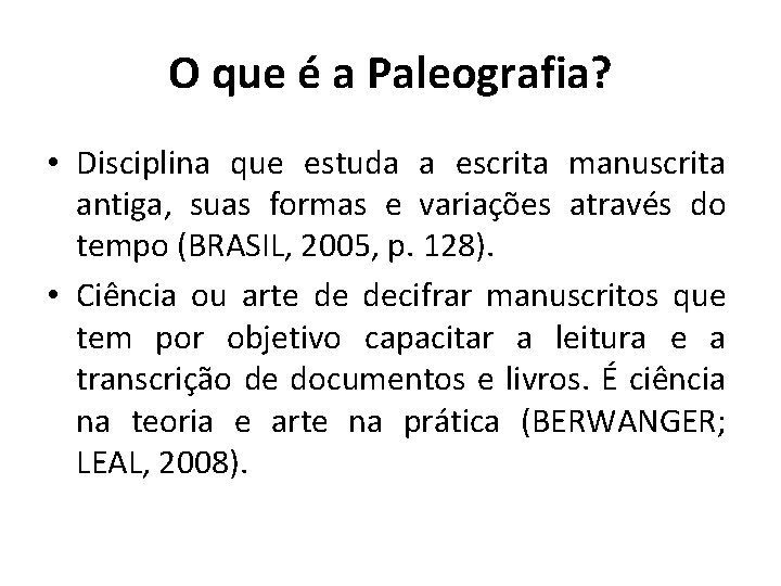 O que é a Paleografia? • Disciplina que estuda a escrita manuscrita antiga, suas