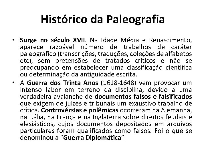 Histórico da Paleografia • Surge no século XVII. Na Idade Média e Renascimento, aparece