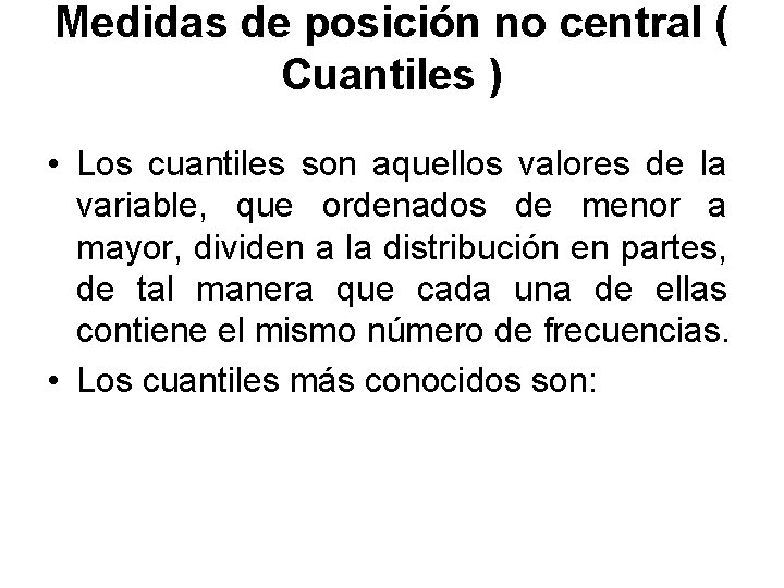 Medidas de posición no central ( Cuantiles ) • Los cuantiles son aquellos valores