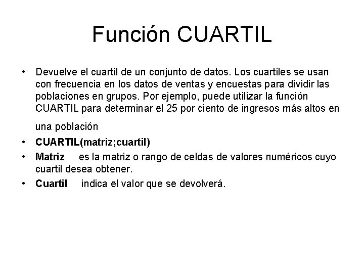 Función CUARTIL • Devuelve el cuartil de un conjunto de datos. Los cuartiles se