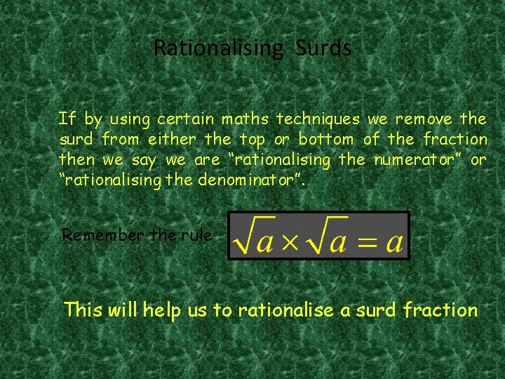 Rationalising Surds If by using certain maths techniques we remove the surd from either